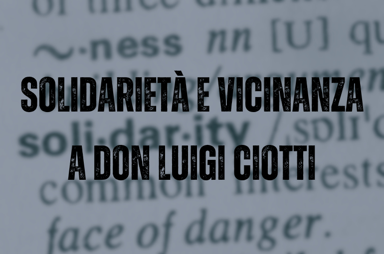 Solidarietà e vicinanza a don Luigi Ciotti dopo gli insulti del vicepremier  e ministro delle Infrastrutture Matteo Salvini