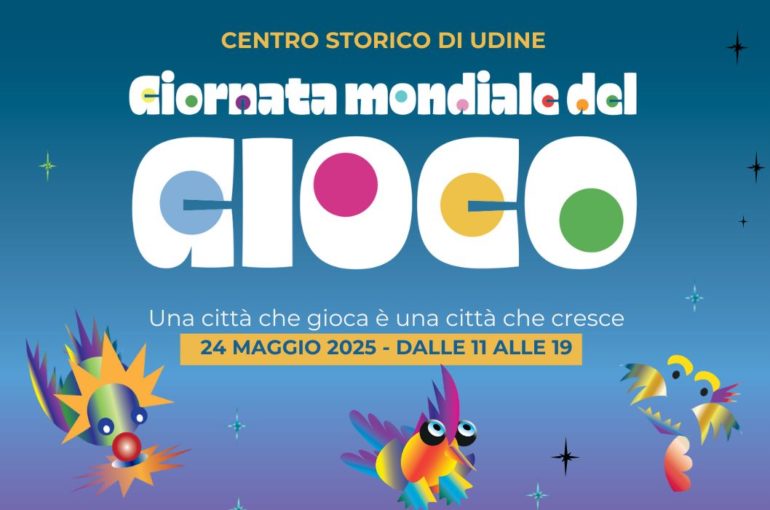 “Giornata mondiale del gioco: Una città che gioca è una città che cresce” | 24 Maggio 2025 – Udine